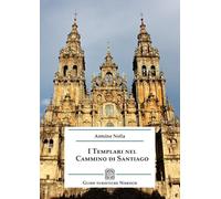 Libri Nolla Antoine - I Templari Nel Cammino Di Santiago