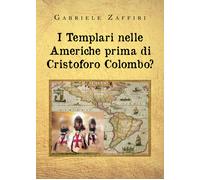 I Templari nelle Americhe prima di Cristoforo Colombo? di Gabriele Zaffiri, 202