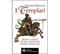 I Templari. Storia e segreti del più misterioso Ordine medievale