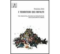 I territori dei rifiuti. Tra urbanistica, ecologia ed infrastrutture della sostenibilità urbana