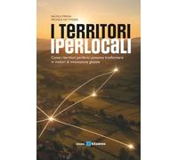 I territori iperlocali: Come i territori periferici possono trasformarsi in motori di innovazione globale