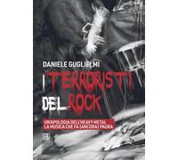 I terroristi del rock. Un'apologia dell'heavy metal la musica che fa (anco...