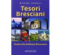 I tesori bresciani. Guida turistica della provincia di Brescia