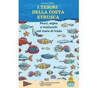 I tesori della costa etrusca. Pesci, alghe e molluschi nel mare di Vada