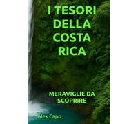 I TESORI DELLA COSTA RICA: MERAVIGLIE DA SCOPRIRE