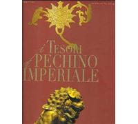 I tesori della Pechino imperiale. Ediz. illustrata