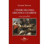 I tesori dell'area grecanica calabrese. Rime perdute - Toscano Giuseppe