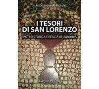 I tesori di San Lorenzo. Ipotesi storica e realtà reliquiaria