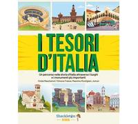 I tesori d'Italia. Un percorso nella storia d'Italia attraverso i luoghi e i monumenti più importanti. Ediz. a colori