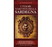 I tesori nascosti della Sardegna. Spazi selvaggi e incontaminati, antiche cittadelle, ricchezze naturali e ruderi storici in un itinerario quanto mai vario alla scoperta dell'isola