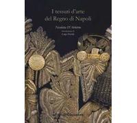 I tessuti d'arte del regno di Napoli. Ediz. a colori