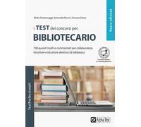 I test dei concorsi per bibliotecario. 700 quesiti risolti e commentati per collaboratore, istruttore e istruttore direttivo di biblioteca. Con Contenuto digitale per download e accesso online