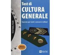 I test di cultura generale. Esercizi per tutti i concorsi militari