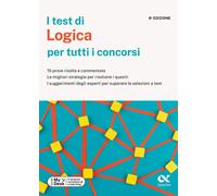 I test di logica per tutti i concorsi. 15 prove risolte e commentate, le m...