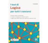 I test di logica per tutti i concorsi. 15 prove risolte e commentate, le migliori strategie per risolvere i quesiti, i suggerimenti degli esperti per superare le selezioni a test. Ediz. MyDesk. Co...