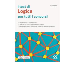 I test di logica per tutti i concorsi. 15 prove risolte e commentate, le migliori strategie per risolvere i quesiti, i suggerimenti degli esperti per superare le selezioni a test. Ediz. MyDesk. Co...
