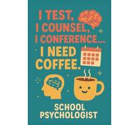 I Test, I Counsel, I Conference… I Need Coffee. School Psychologist Notebook: Funny Gift for Student Support Professionals