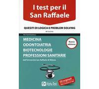 I test per il San Raffaele. Medicina, odontoiatria, biotecnologie, professioni sanitarie. Quesiti di logica e problem solving