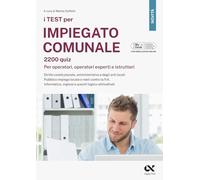 I test per impiegato comunale. 2200 quiz. Per operatori, operatori esperti e istruttori. Diritto costituzionale, amministrativo e degli enti locali. ... digitale per download e accesso online