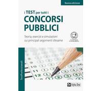 I test per tutti i concorsi pubblici - Teoria, esercizi e simulazioni