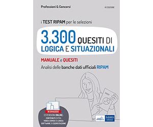 i Test RIPAM per le selezioni: 3.300 quesiti di logica e situazionali risolti e commentati - Analisi delle banche dati ufficiali RIPAM