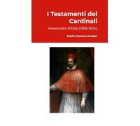 I Testamenti dei Cardinali: Alessandro d'Este (1568-1624)