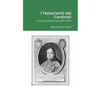 I Testamenti dei Cardinali: Antonio Andrea Galli (1697-1767)