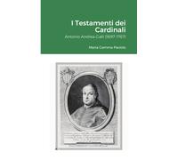 I Testamenti dei Cardinali: Antonio Andrea Galli (1697-1767) - Lulu.com, 2021