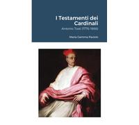 I Testamenti dei Cardinali: Antonio Tosti (1776-1866) - Lulu.com, 2021