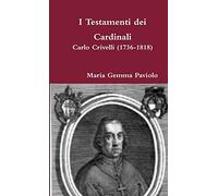 I Testamenti dei Cardinali: Carlo Crivelli (1736-1818)