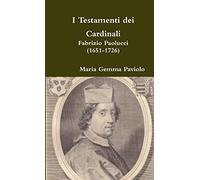 I Testamenti dei Cardinali: Fabrizio Paolucci (1651-1726)
