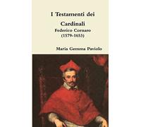 I Testamenti dei Cardinali: Federico Cornaro (1579-1653)
