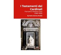 I Testamenti dei Cardinali: Francesco Adriano Ceva (1580-1655)