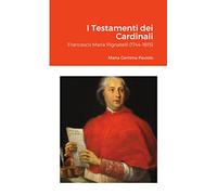 I Testamenti dei Cardinali: Francesco Maria Pignatelli (1744-1815)
