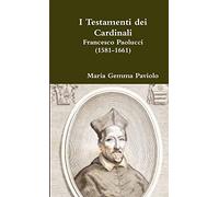 I Testamenti dei Cardinali: Francesco Paolucci (1581-1661)