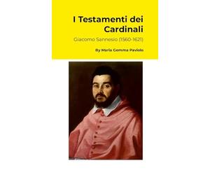 I Testamenti dei Cardinali: Giacomo Sannesio (1560-1621)