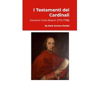 I Testamenti dei Cardinali: Giovanni Carlo Boschi (1715-1788)