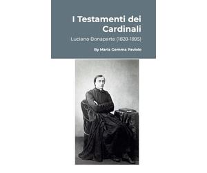 I Testamenti dei Cardinali: Luciano Bonaparte (1828-1895)