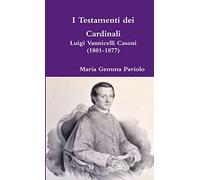 I Testamenti dei Cardinali: Luigi Vannicelli Casoni (1801-1877)