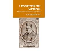 I Testamenti dei Cardinali: Marcantonio Franciotti (1592-1666)
