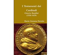I Testamenti dei Cardinali: Ottavio Bandini (1558-1629)