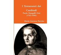 I Testamenti dei Cardinali: Paolo Mangelli Orsi (1762-1846)