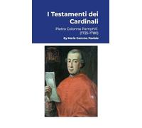 I Testamenti dei Cardinali: Pietro Colonna Pamphili (1725-1780)