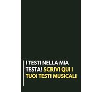 I TESTI NELLA MIA TESTA: 120 pagine per scrivere i tuoi testi musicali - quaderno per scrittori di testi musicali e cantautori - formato A5