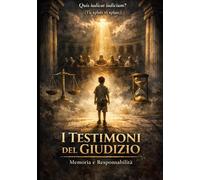 I TESTIMONI DEL GIUDIZIO: Memoria e Responsabilità