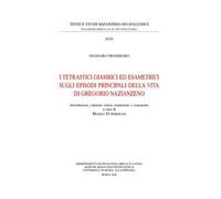 I tetrastici giambici ed esametrici sugli episodi principali della vita di Gregorio Nazianzeno. Ediz. anastatica