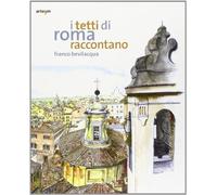I tetti di Roma raccontano. Ediz. illustrata