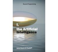 I, the Artificial Intelligence: Beyond Programming