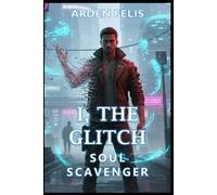 I, The Glitch Soul Scavenger: LitRPG Progression System - brossura NUOVO R....