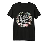 I Think Being Your Boyfriend Is Enough Coppia contenta - Maglietta Premium